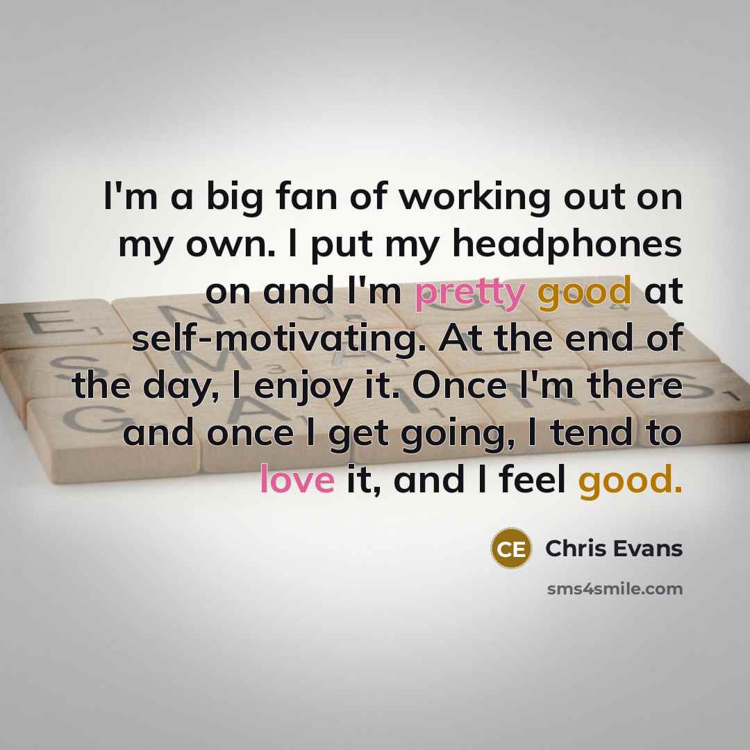 “I'm a big fan of working out on my own.…” quote by Chris Evans