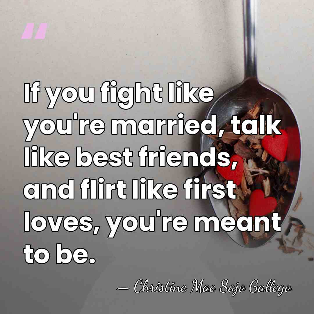 If you fight like you're married, talk like best friends, and flirt&hellip; - Christine Mae Sajo Gallego