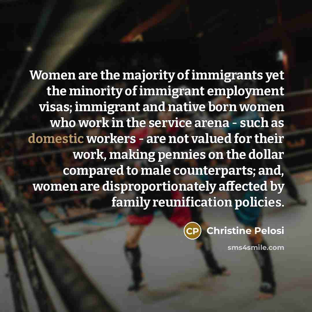 “Women are the majority of immigrants yet the minority of…” quote by Christine Pelosi
