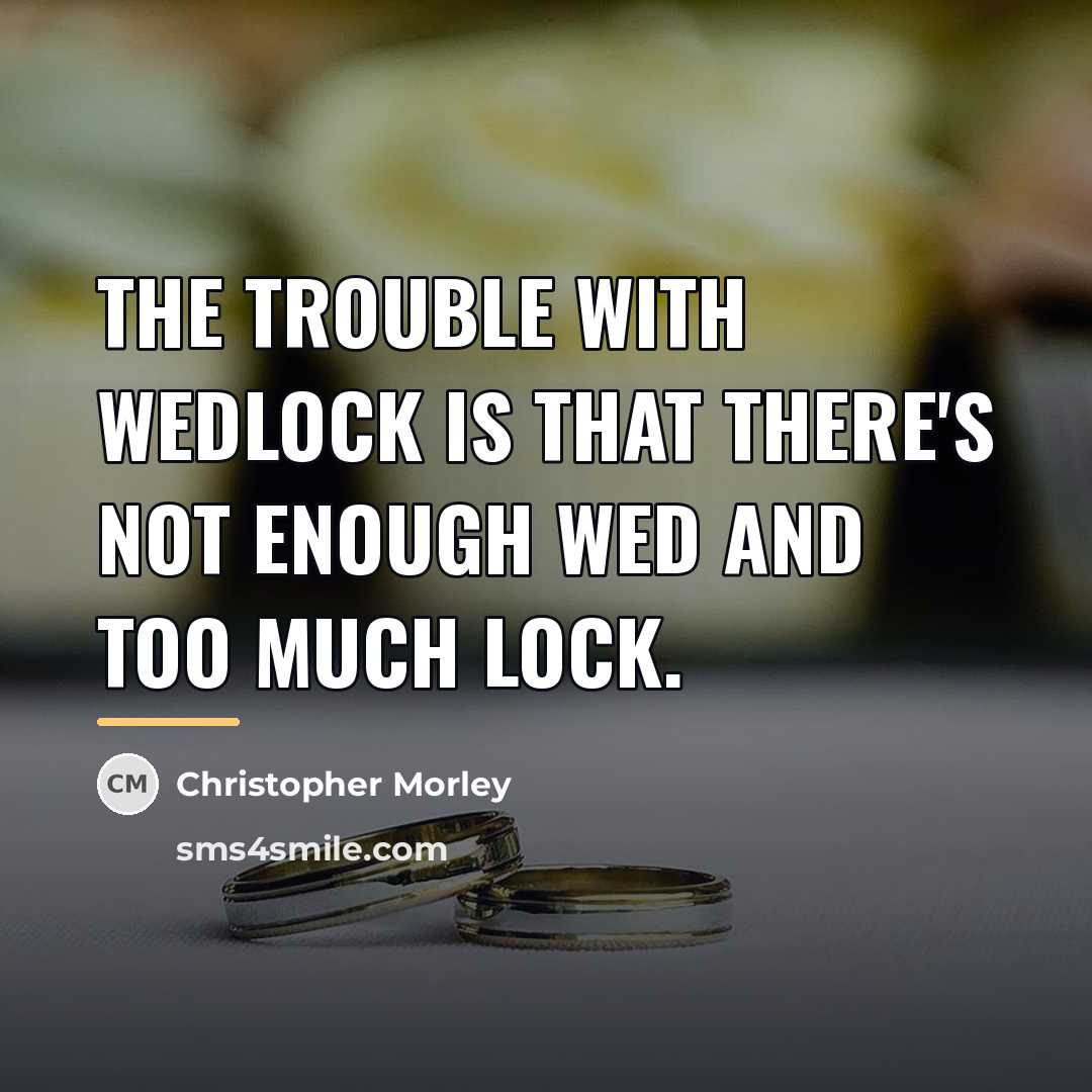 “The trouble with wedlock is that there's not enough wed…” quote by Christopher Morley