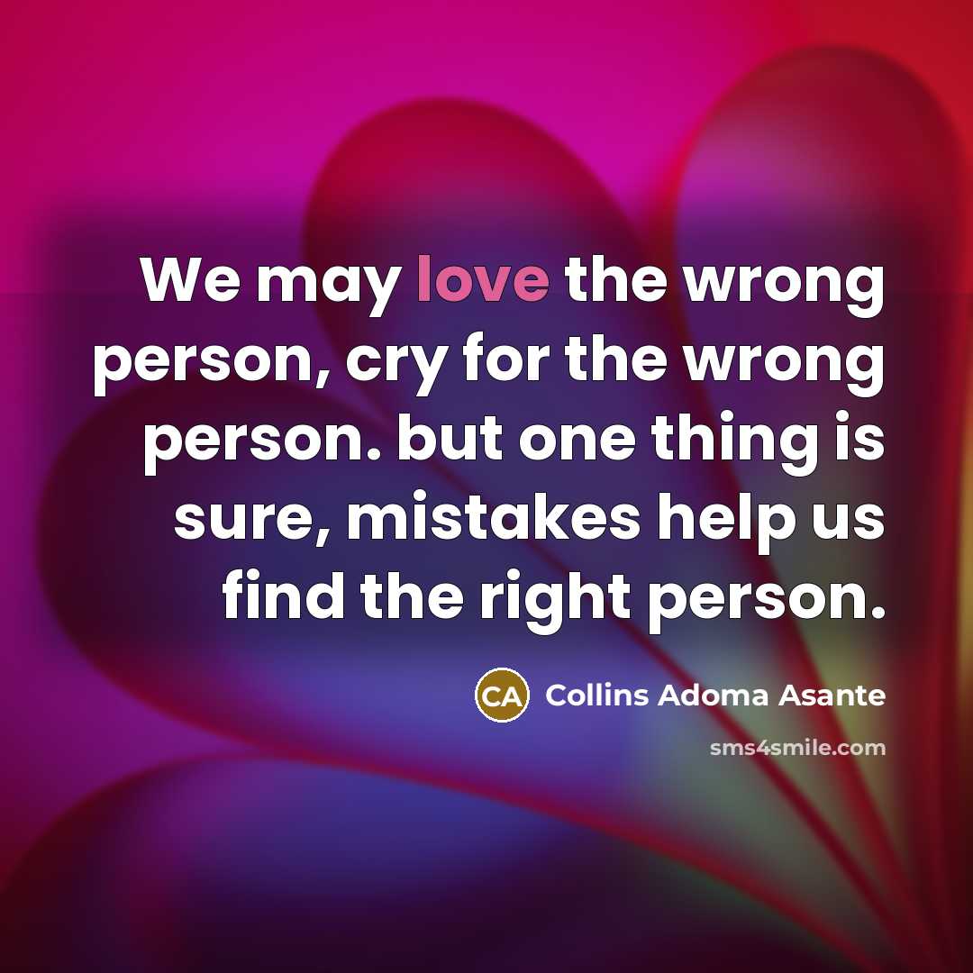 “We may love the wrong person, cry for the wrong…” quote by Collins Adoma Asante