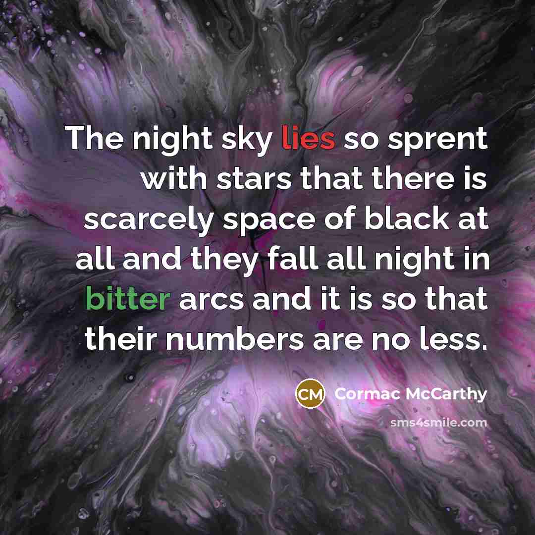 “The night sky lies so sprent with stars that there…” quote by Cormac McCarthy