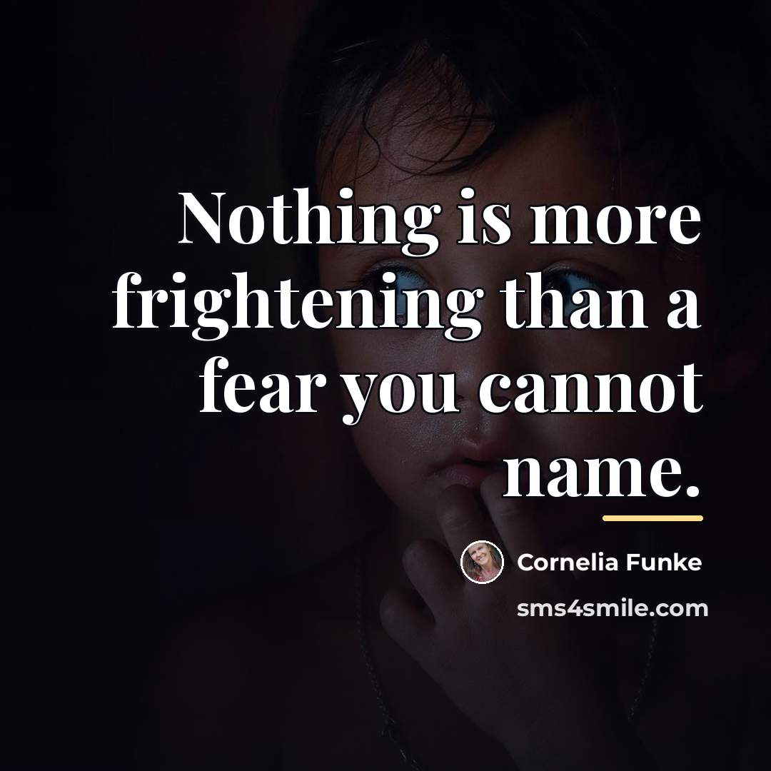 “Nothing is more frightening than a fear you cannot name.…” quote by Cornelia Funke