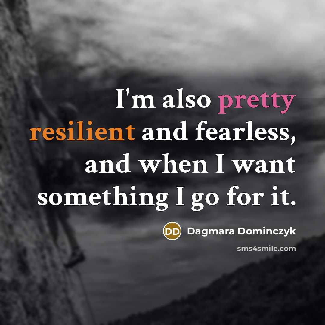 “I'm also pretty resilient and fearless, and when I want…” quote by Dagmara Dominczyk
