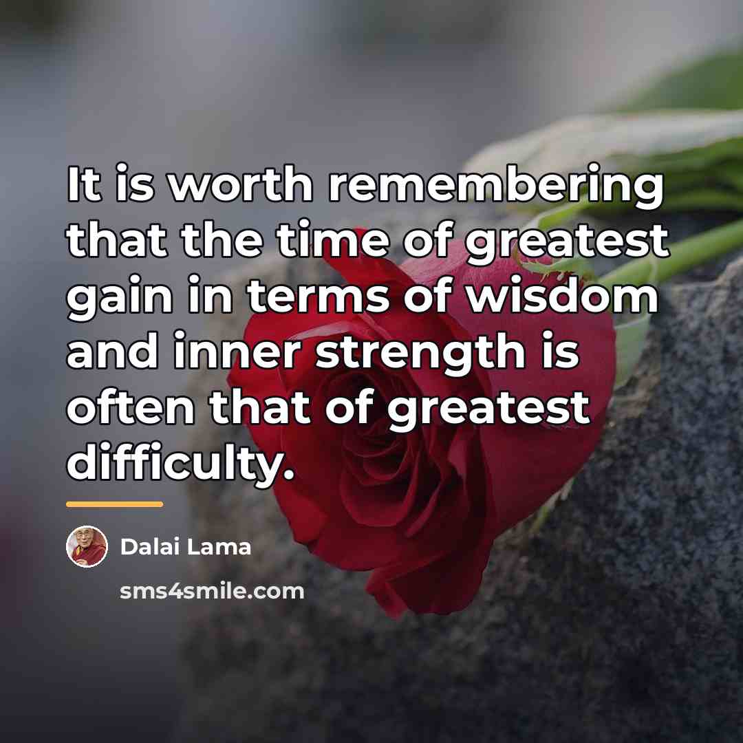 “It is worth remembering that the time of greatest gain…” quote by Dalai Lama