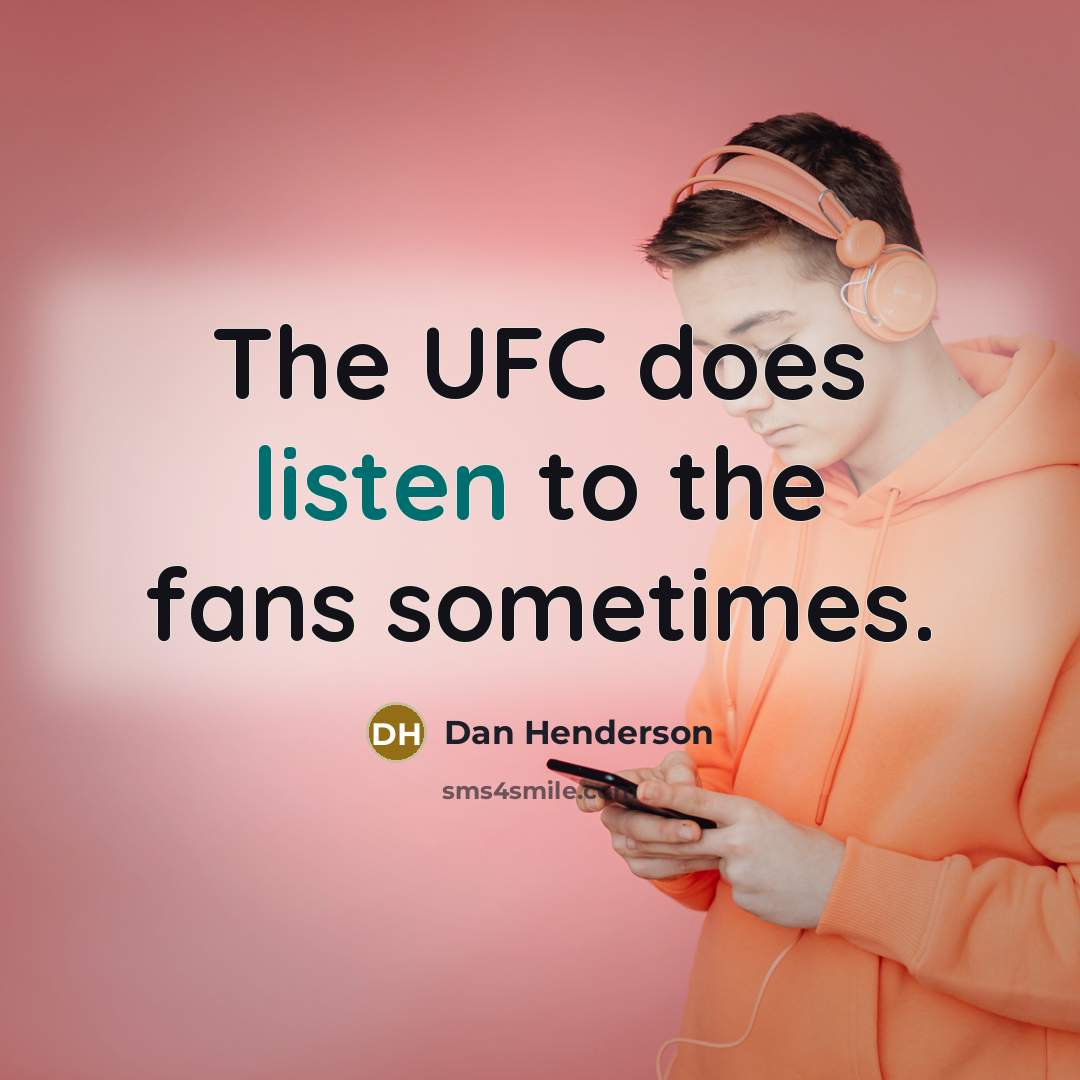 “The UFC does listen to the fans sometimes.…” quote by Dan Henderson