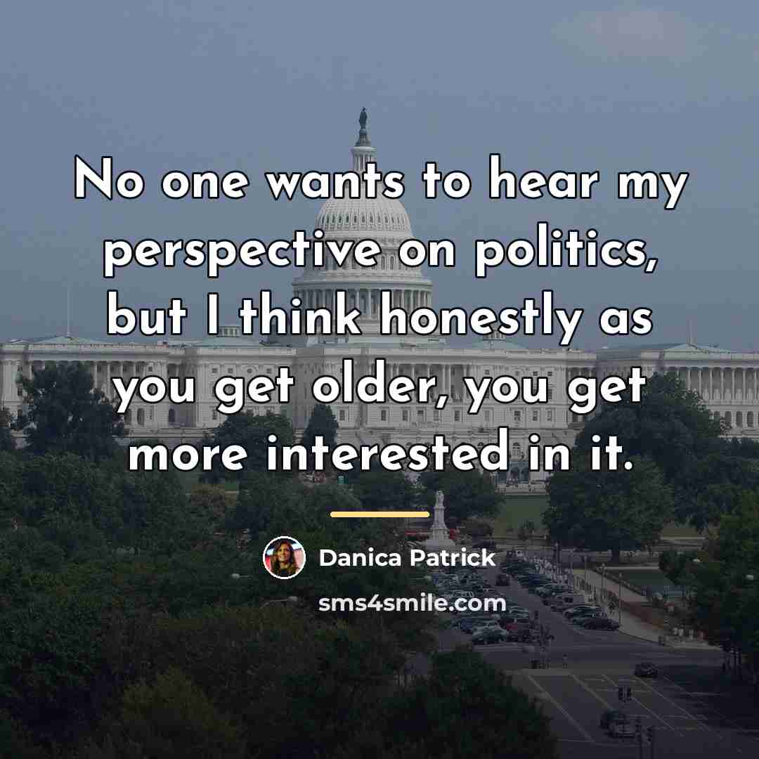 “No one wants to hear my perspective on politics, but…” quote by Danica Patrick