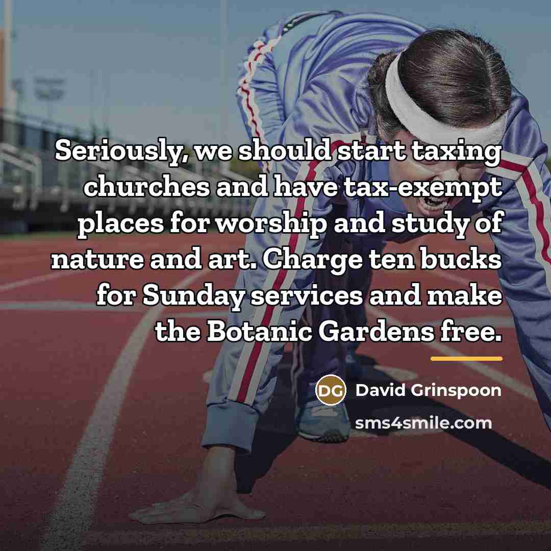 “Seriously, we should start taxing churches and have tax-exempt places…” quote by David Grinspoon