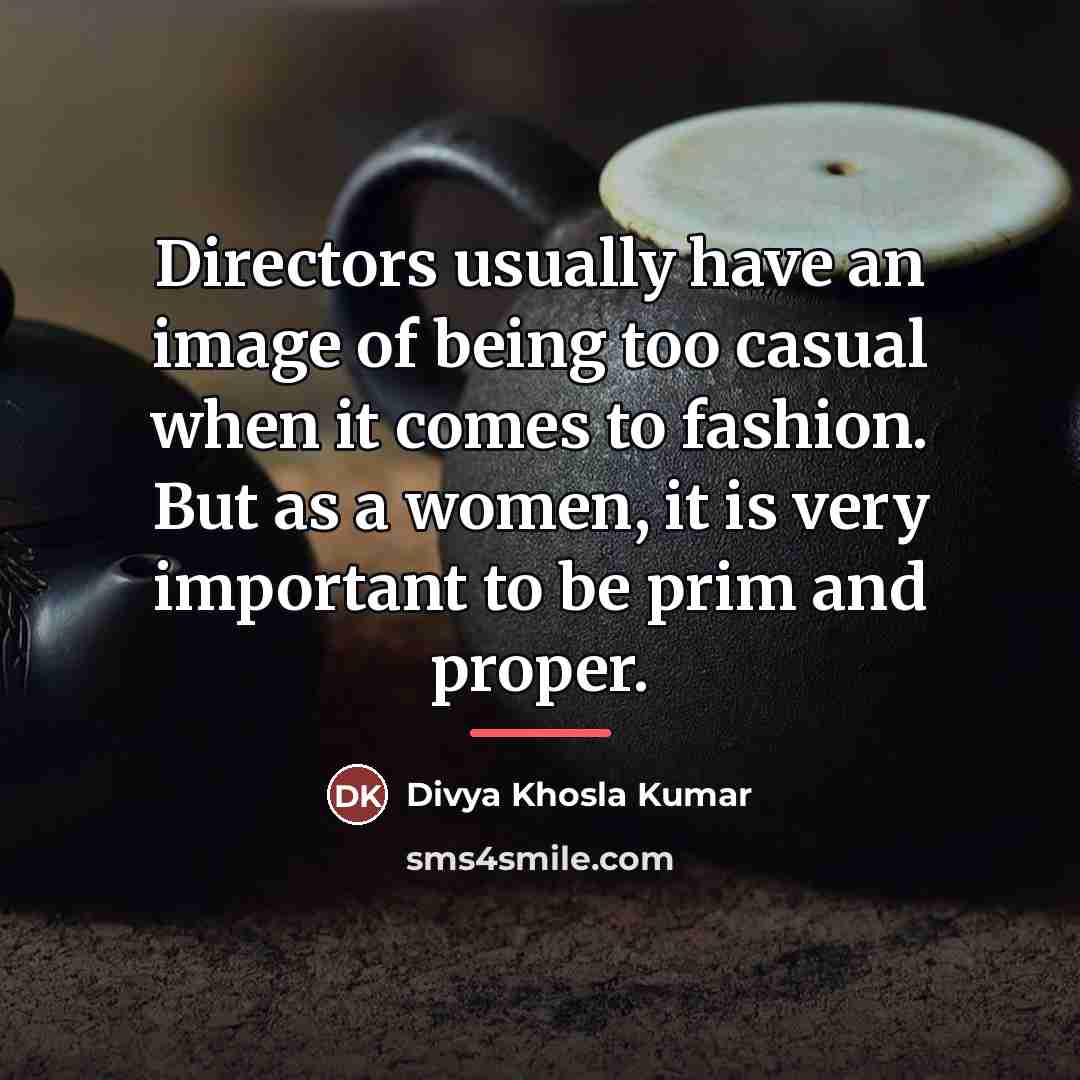 “Directors usually have an image of being too casual when…” quote by Divya Khosla Kumar