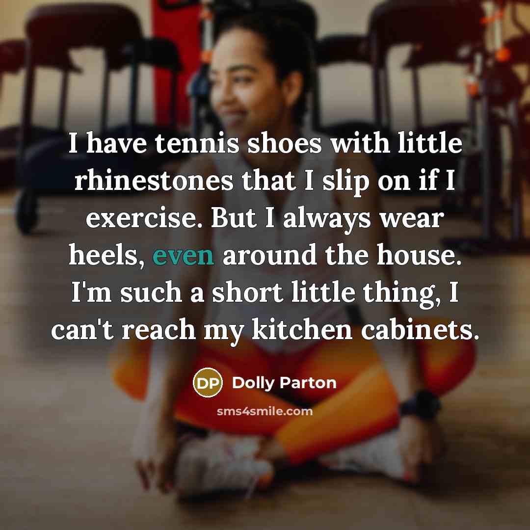 “I have tennis shoes with little rhinestones that I slip…” quote by Dolly Parton