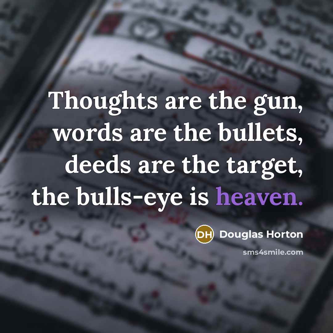 “Thoughts are the gun, words are the bullets, deeds are…” quote by Douglas Horton