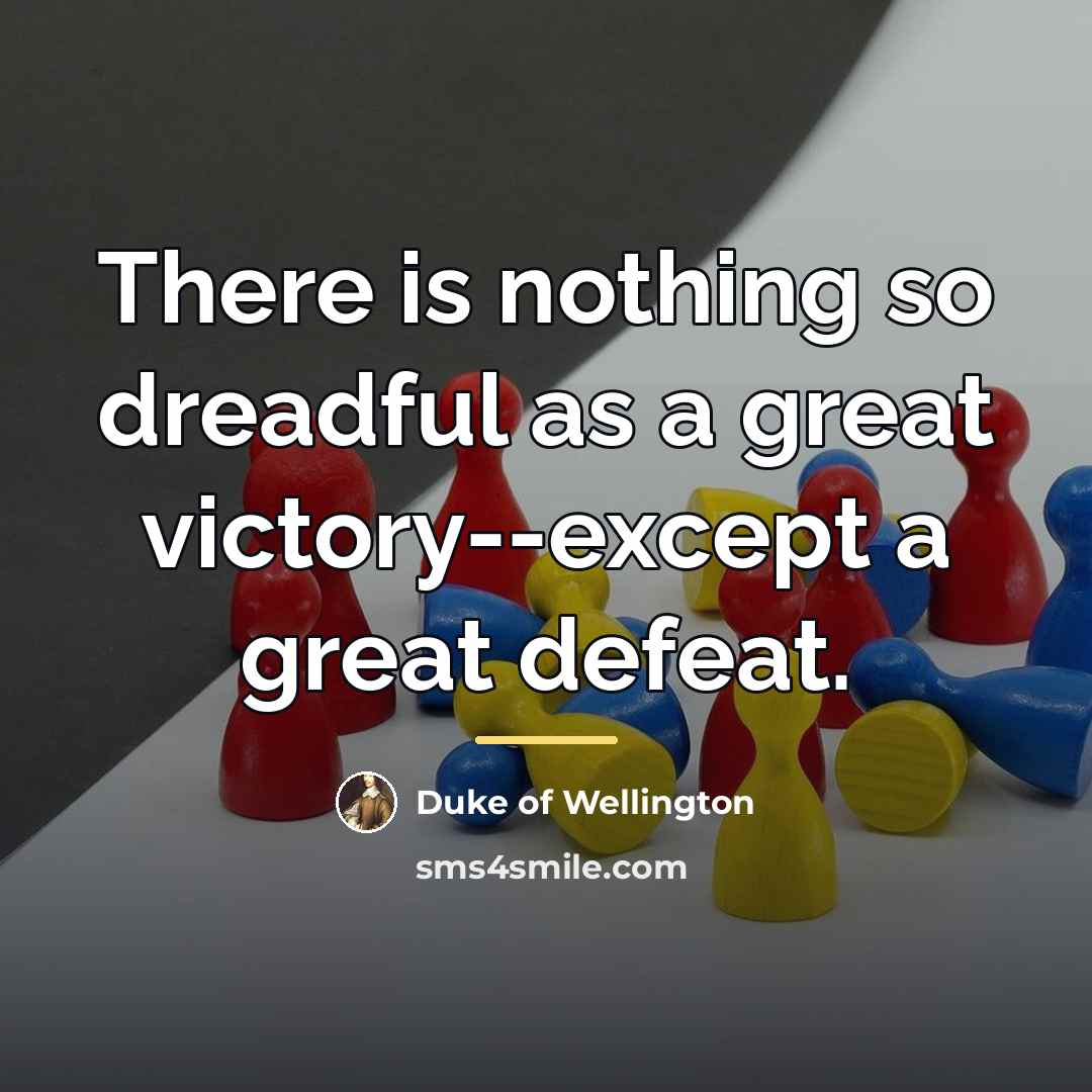 “There is nothing so dreadful as a great victory--except a…” quote by Duke of Wellington
