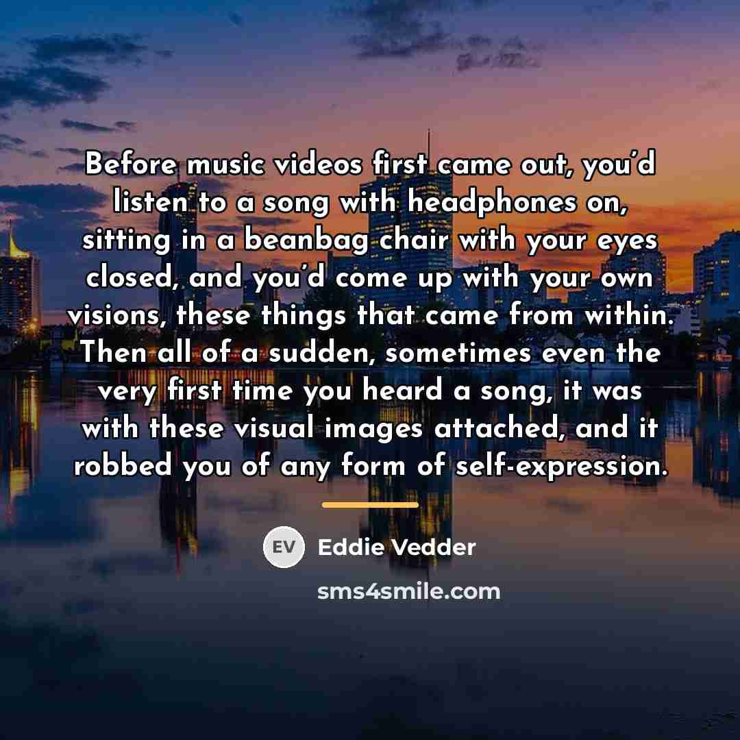 “Before music videos first came out, you’d listen to a…” quote by Eddie Vedder