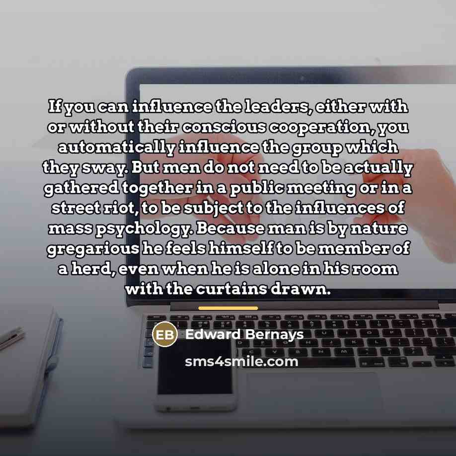 “If you can influence the leaders, either with or without…” quote by Edward Bernays