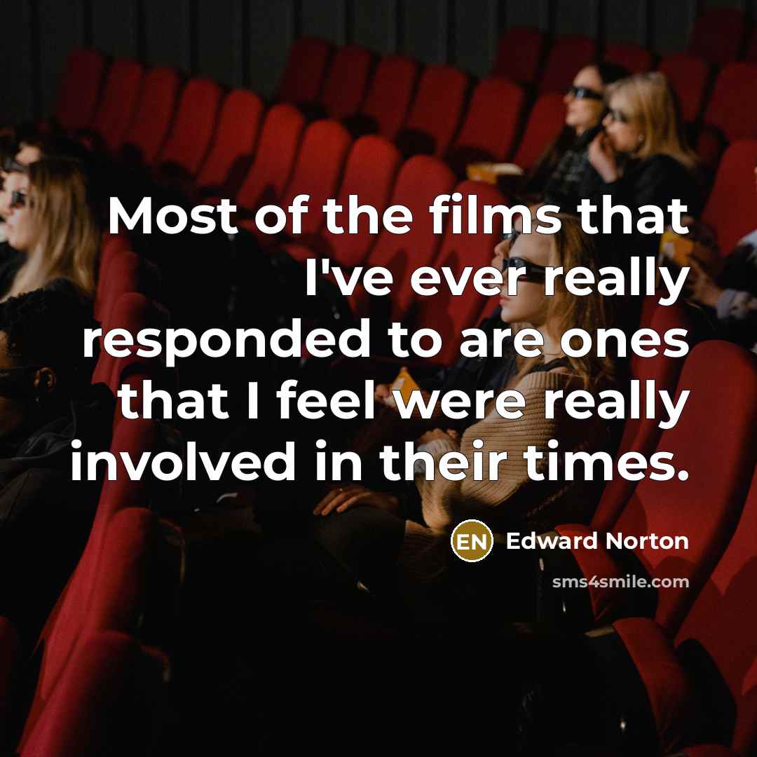 “Most of the films that I've ever really responded to…” quote by Edward Norton