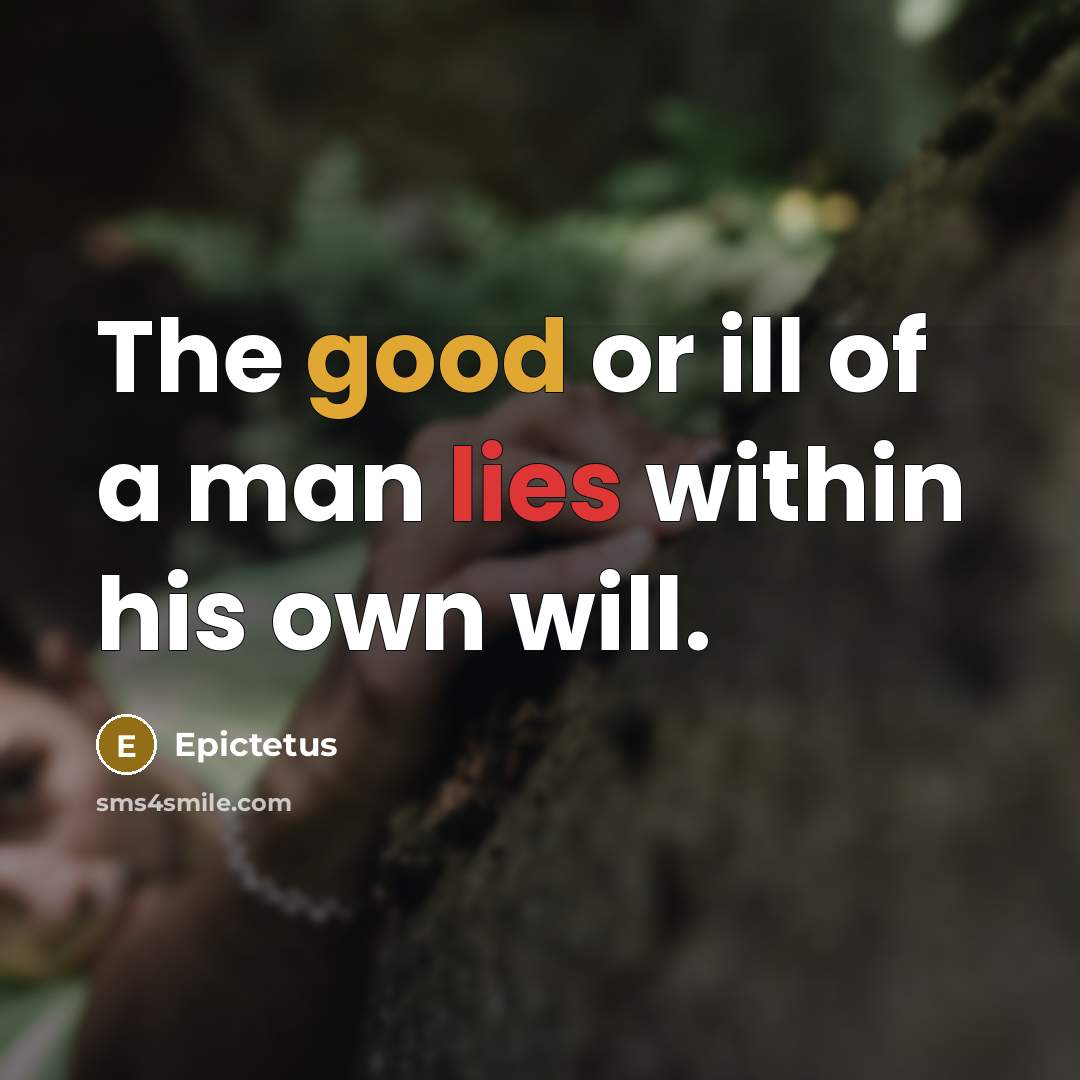 “The good or ill of a man lies within his…” quote by Epictetus