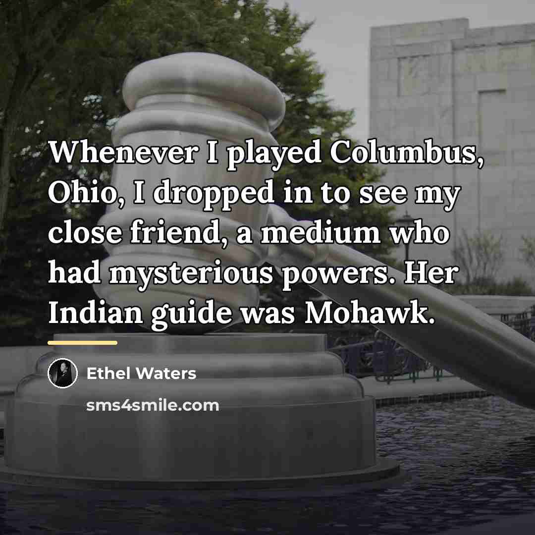 “Whenever I played Columbus, Ohio, I dropped in to see…” quote by Ethel Waters