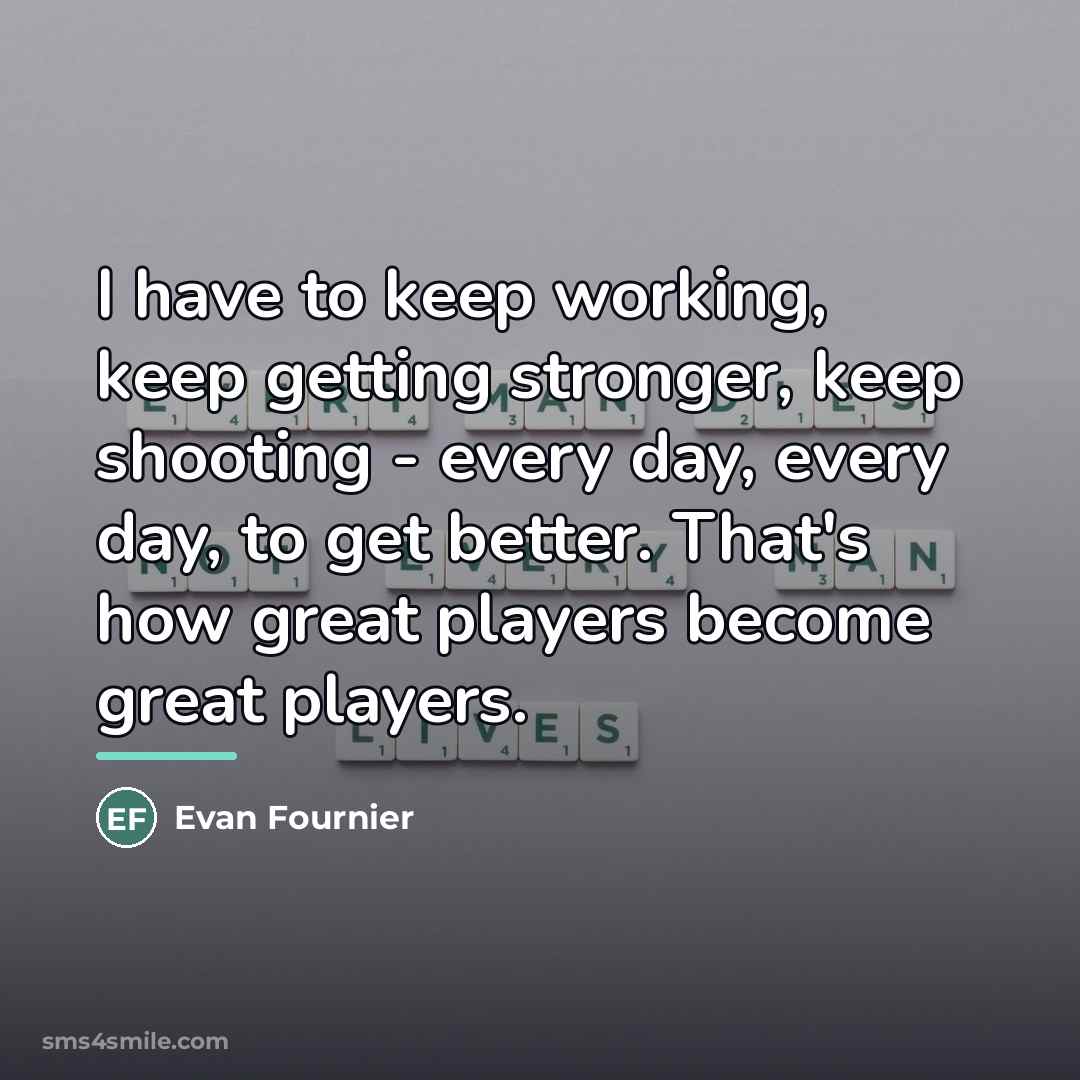 “I have to keep working, keep getting stronger, keep shooting…” quote by Evan Fournier