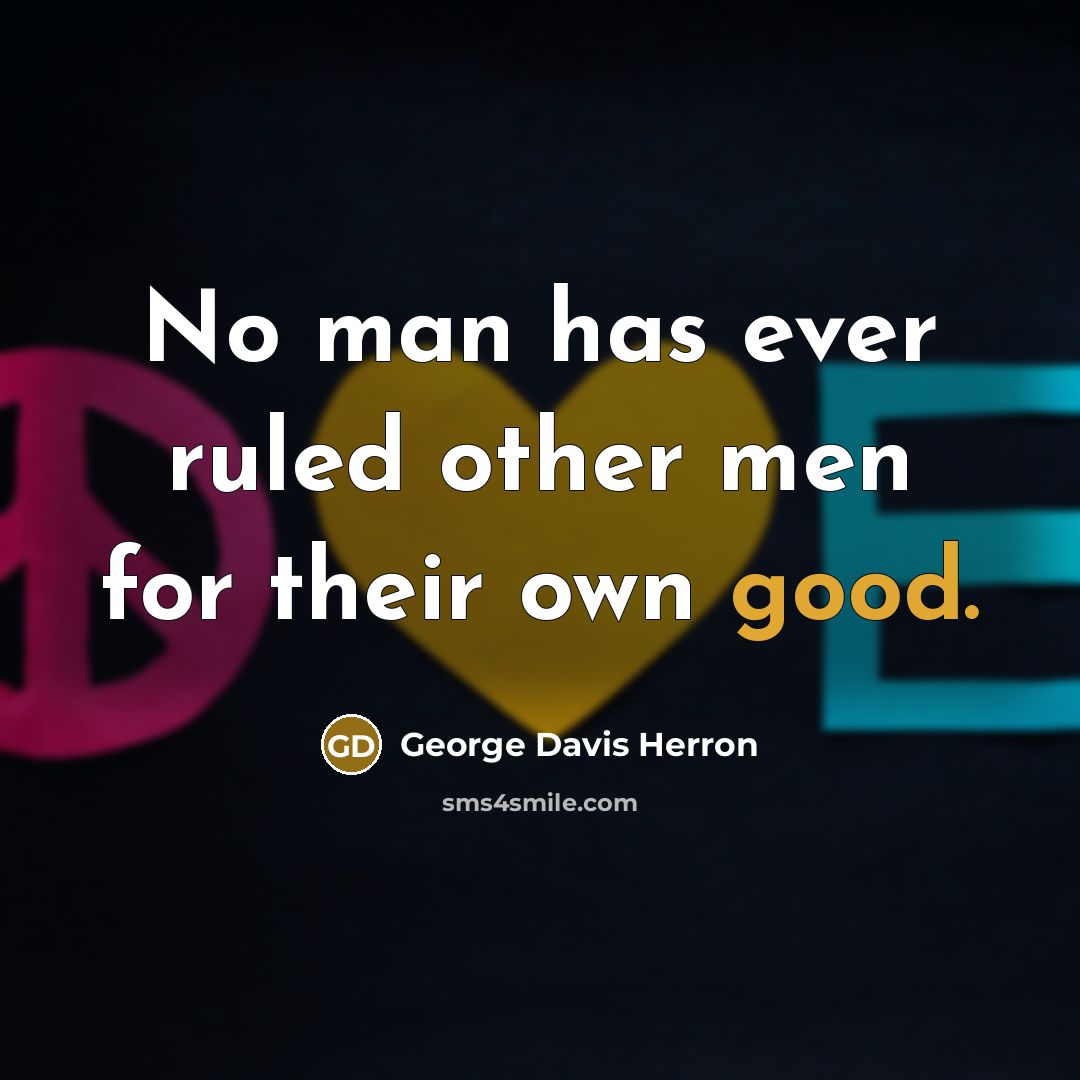 “No man has ever ruled other men for their own…” quote by George Davis Herron