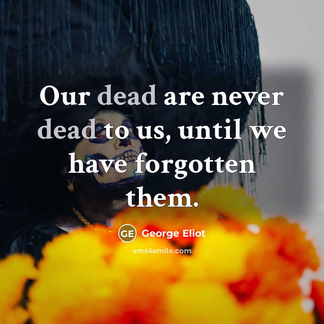 “Our dead are never dead to us, until we have…” quote by George Eliot