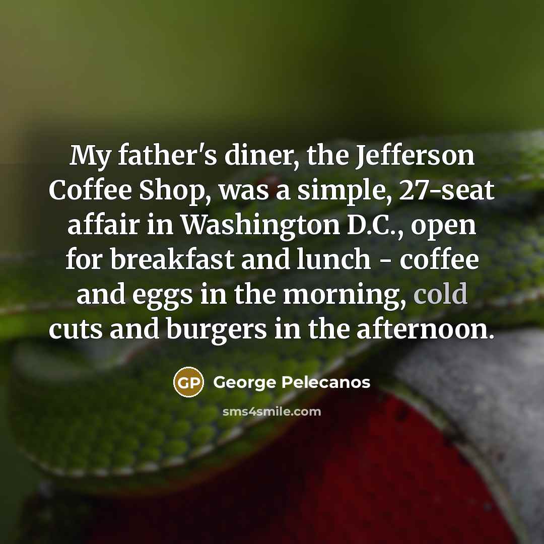 “My father's diner, the Jefferson Coffee Shop, was a simple,…” quote by George Pelecanos
