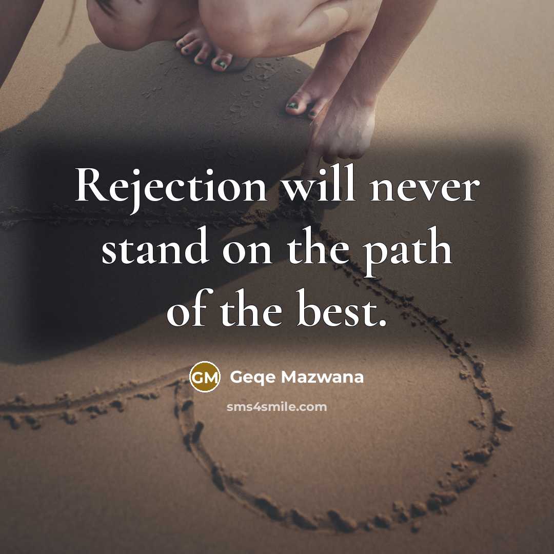 “Rejection will never stand on the path of the best.” quote by Geqe Mazwana