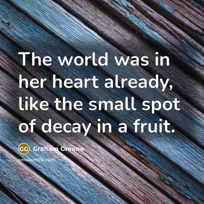 “The world was in her heart already, like the small…” quote by Graham Greene
