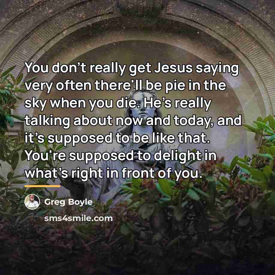 “You don't really get Jesus saying very often there'll be…” quote by Greg Boyle