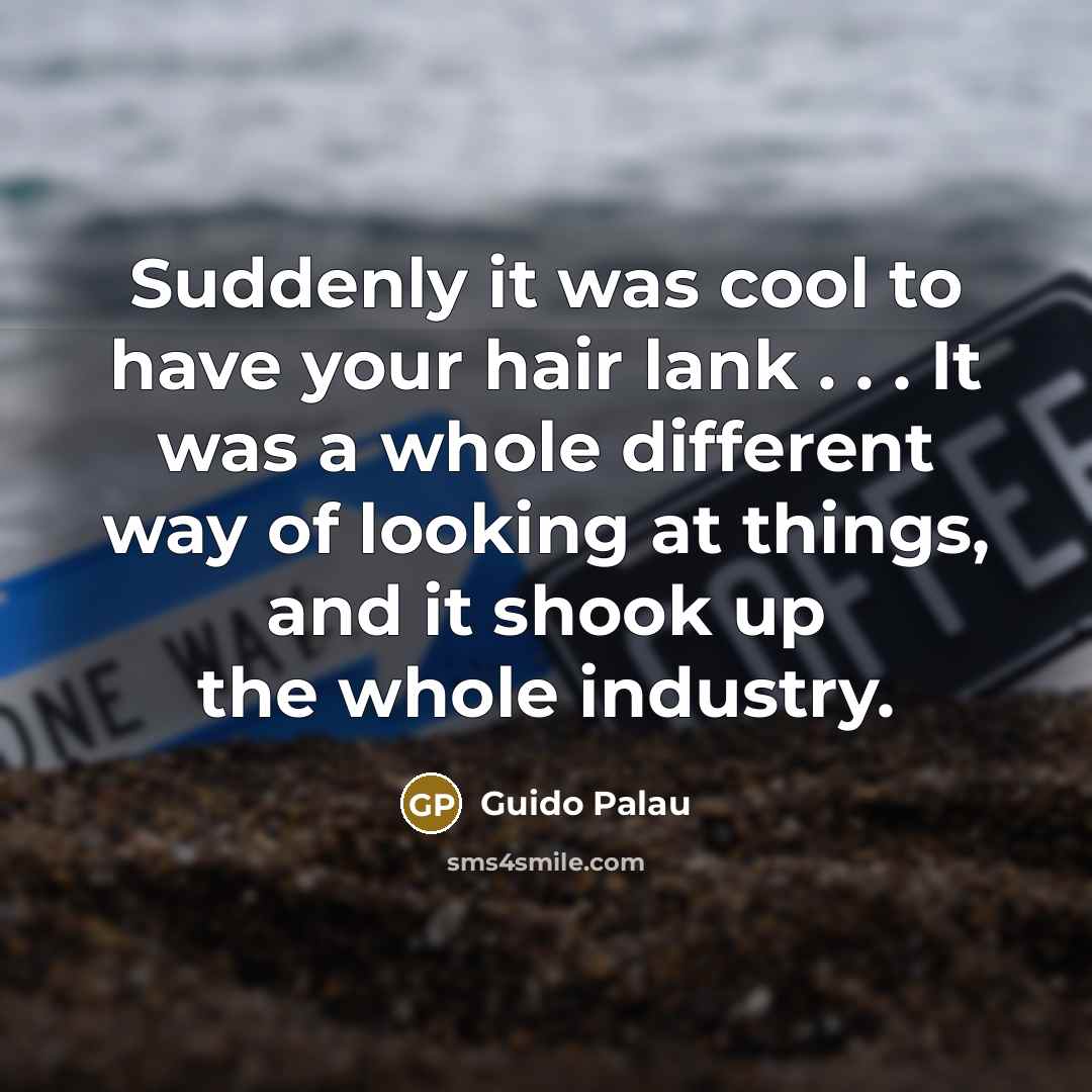 “Suddenly it was cool to have your hair lank .…” quote by Guido Palau