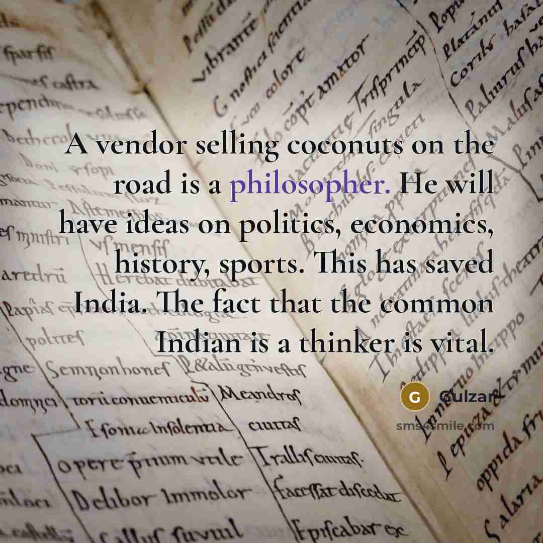 “A vendor selling coconuts on the road is a philosopher.…” quote by Gulzar