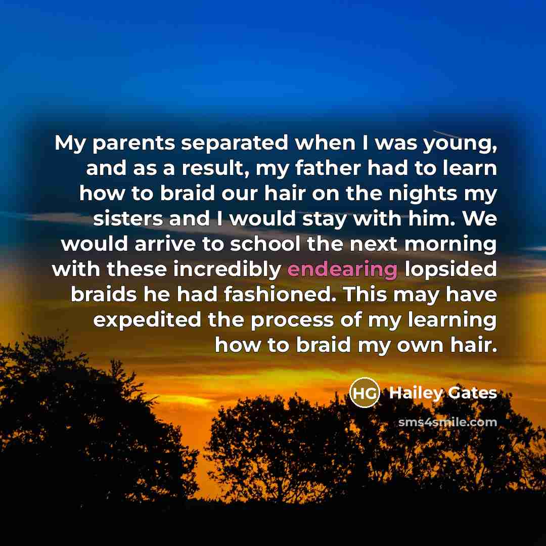 “My parents separated when I was young, and as a…” quote by Hailey Gates