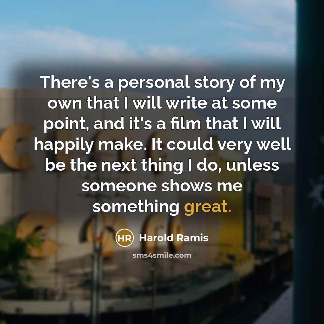 “There's a personal story of my own that I will…” quote by Harold Ramis