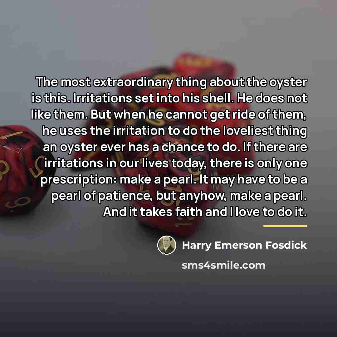 “The most extraordinary thing about the oyster is this. Irritations…” quote by Harry Emerson Fosdick