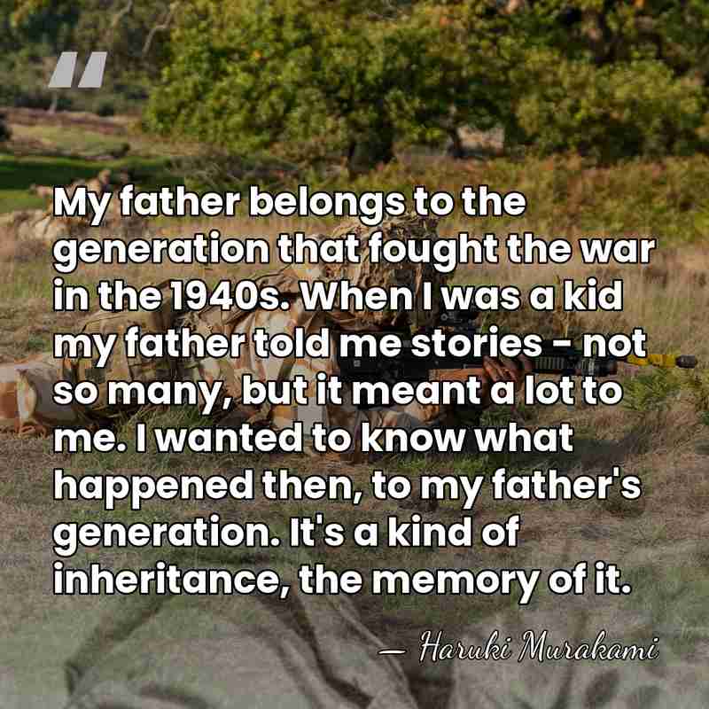 My father belongs to the generation that fought the war in the&hellip; - Haruki Murakami