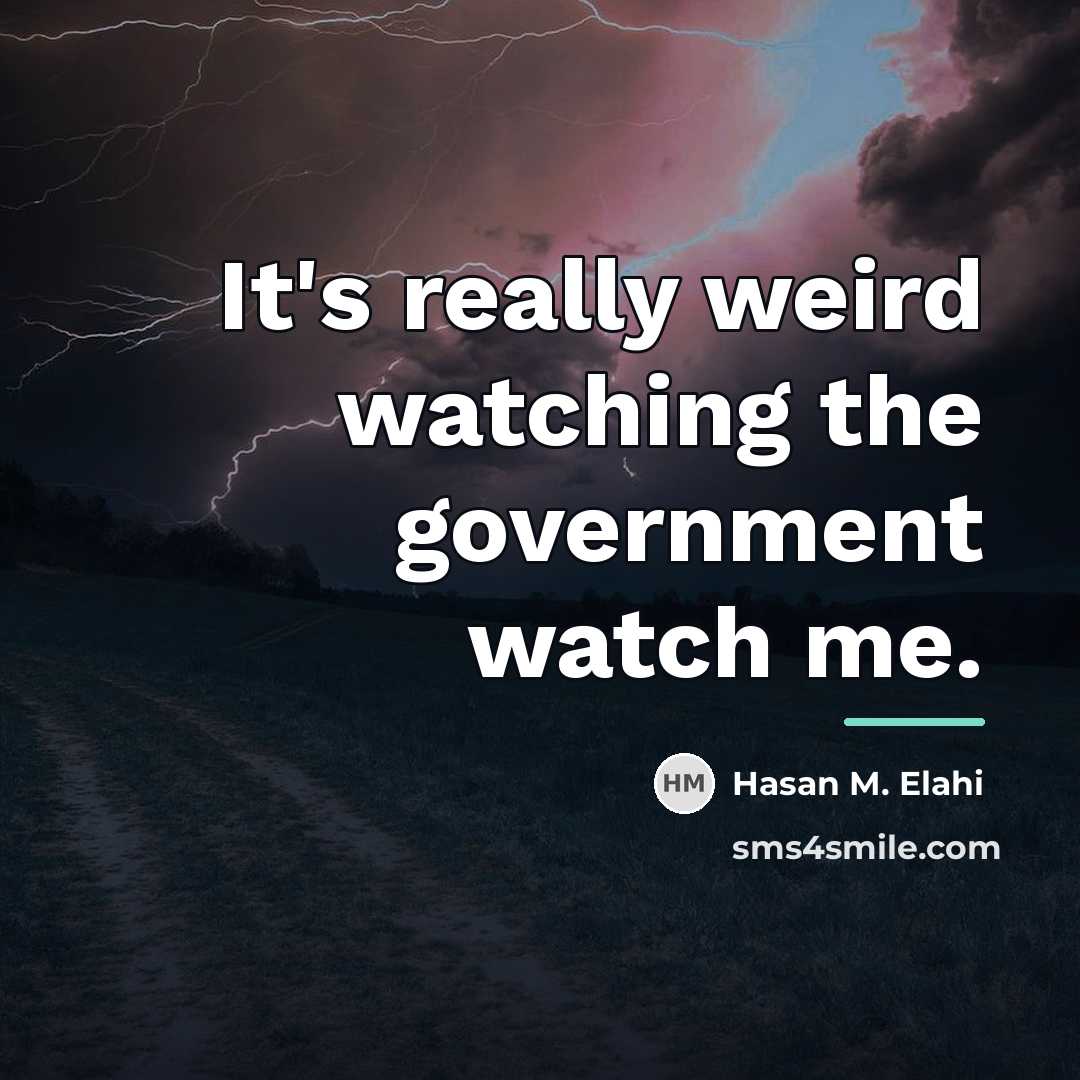 “It's really weird watching the government watch me.…” quote by Hasan M. Elahi