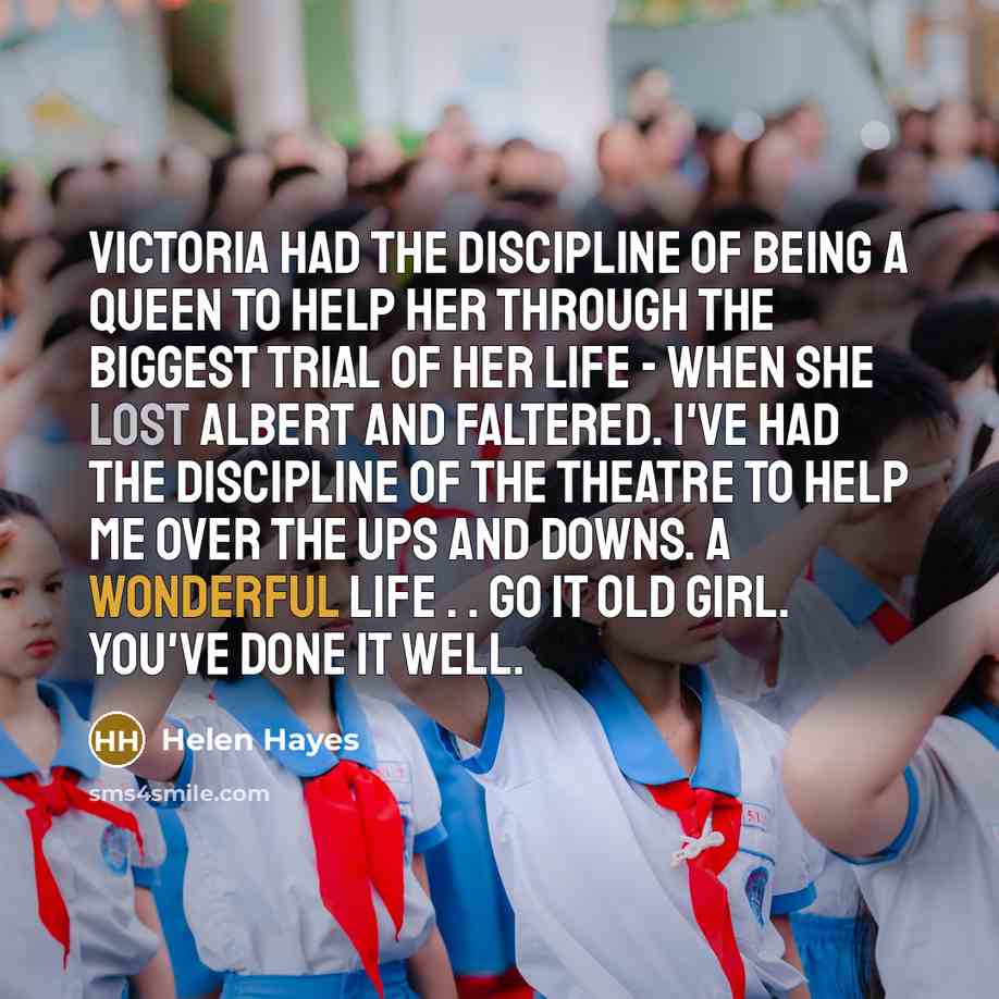 “Victoria had the discipline of being a queen to help…” quote by Helen Hayes