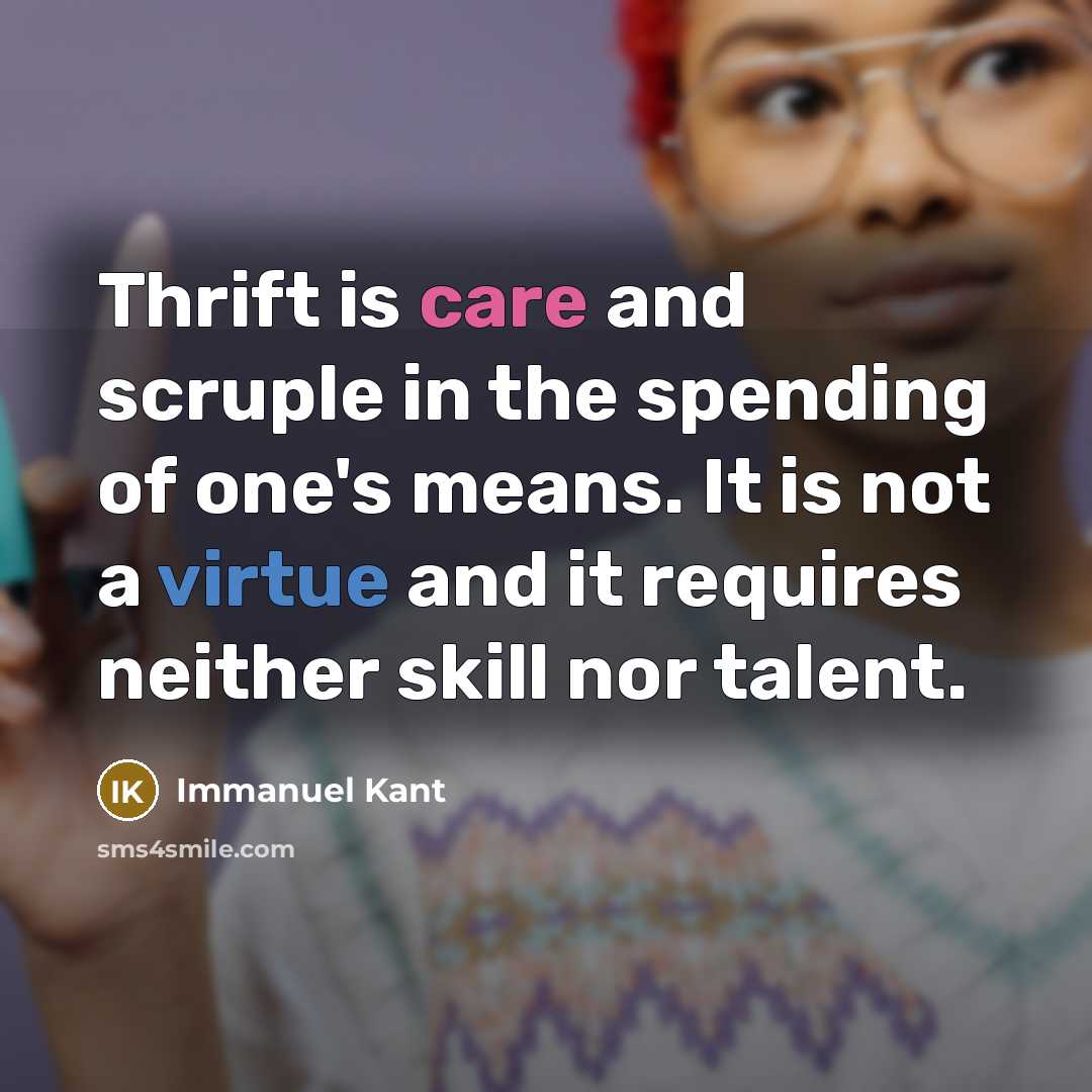 “Thrift is care and scruple in the spending of one's…” quote by Immanuel Kant