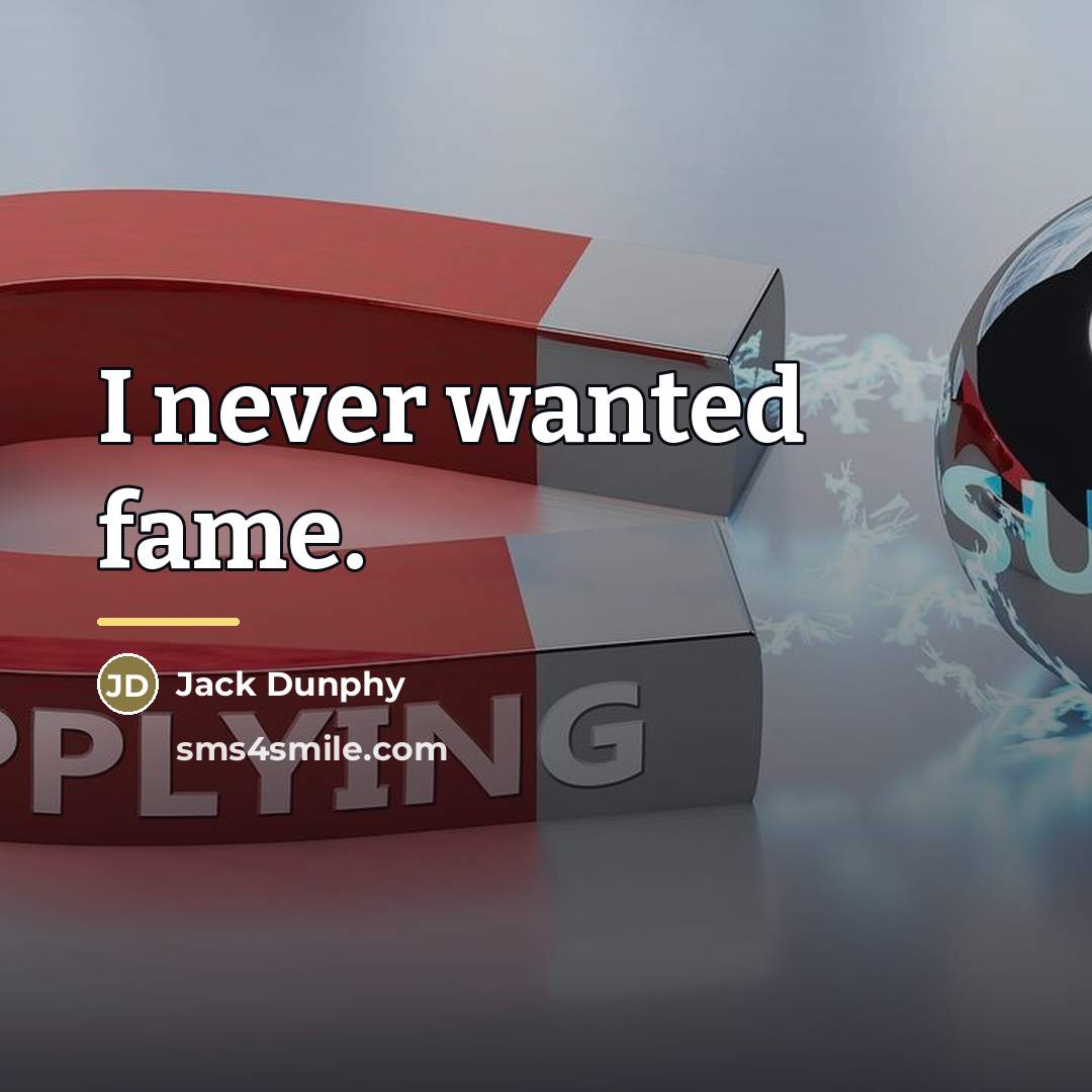 “I never wanted fame.…” quote by Jack Dunphy