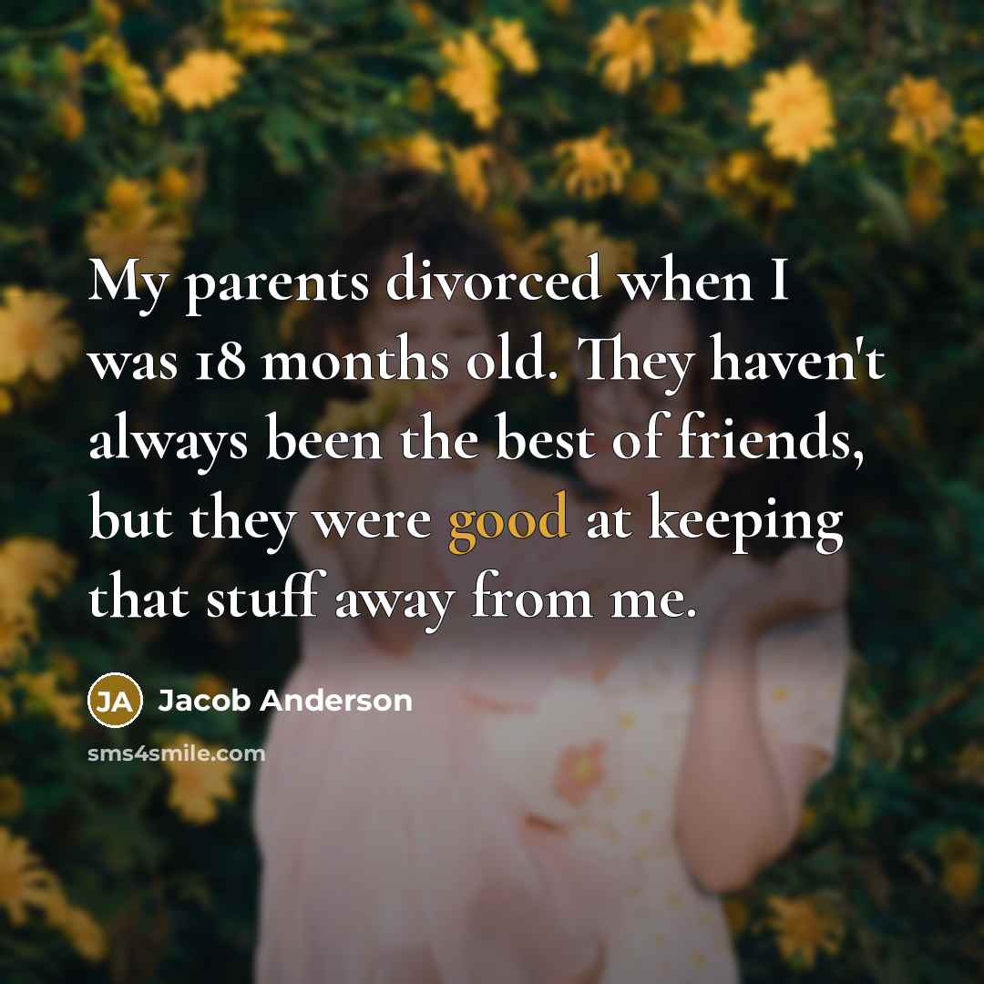 “My parents divorced when I was 18 months old. They…” quote by Jacob Anderson