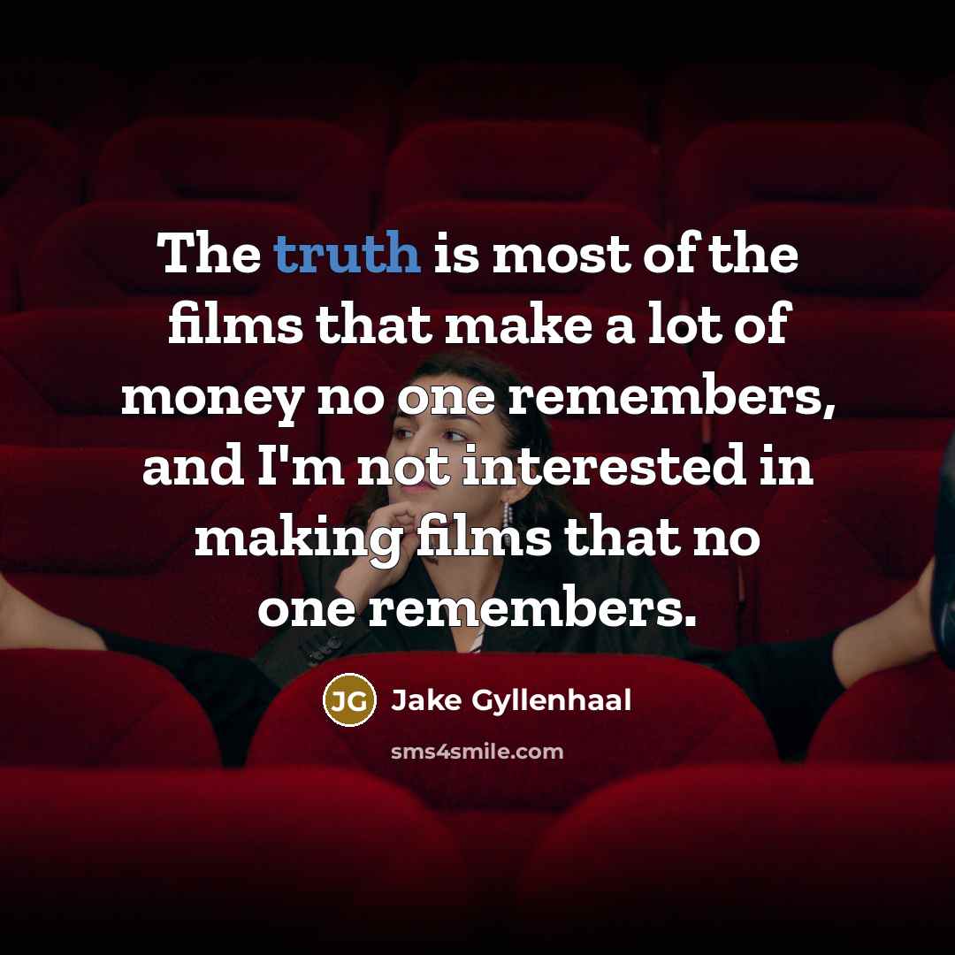 “The truth is most of the films that make a…” quote by Jake Gyllenhaal