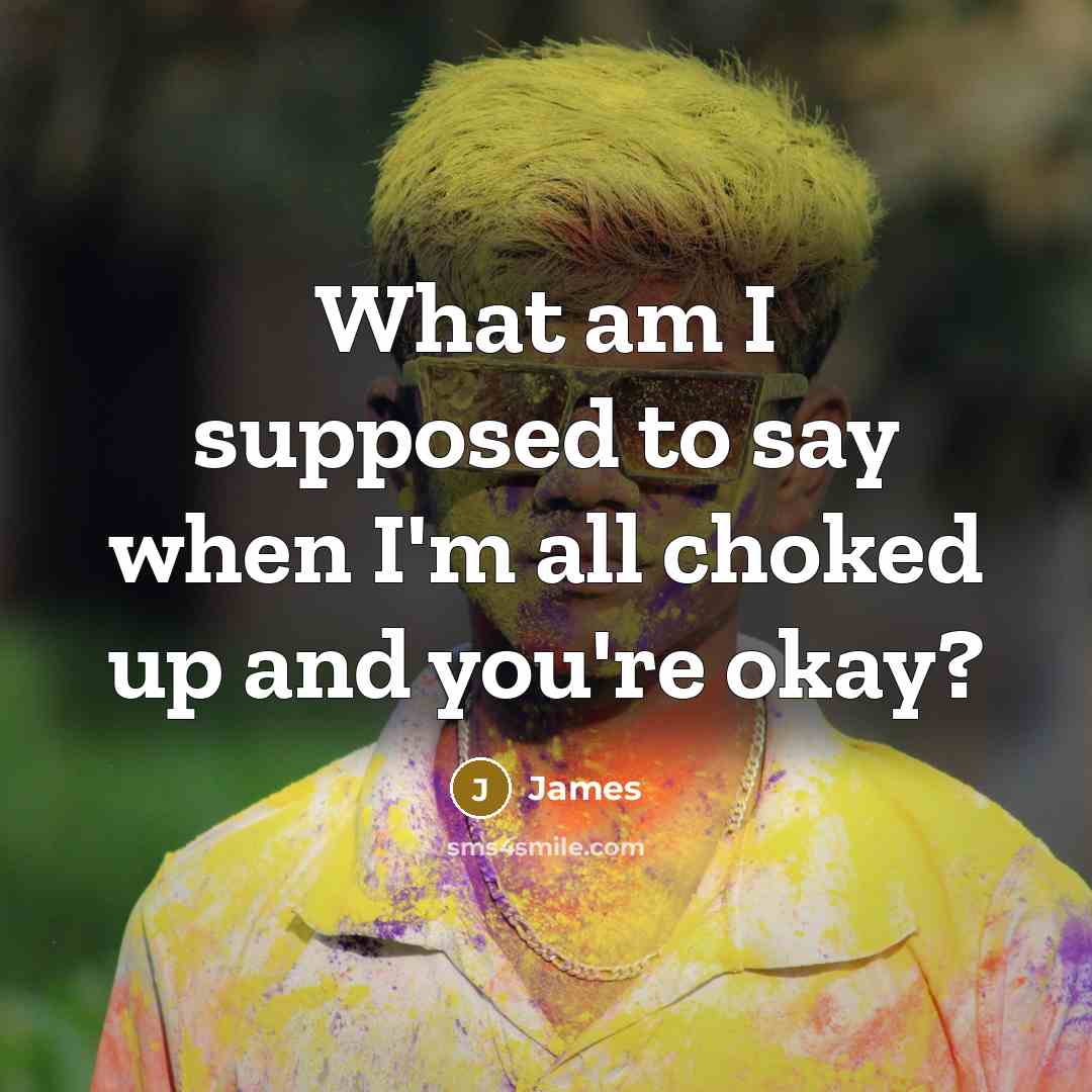 “What am I supposed to say when I'm all choked…” quote by James