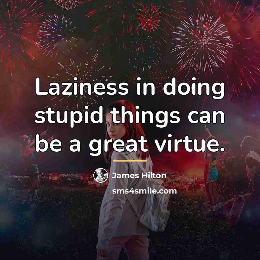 “Laziness in doing stupid things can be a great virtue.…” quote by James Hilton