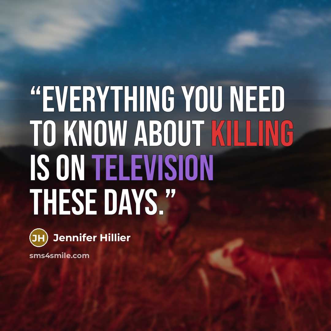 “Everything you need to know about killing is on television these days.” quote by Jennifer Hillier