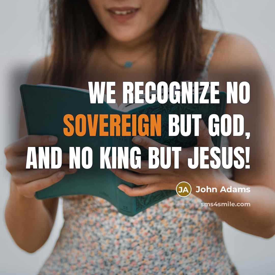 “We Recognize No Sovereign but God, and no King but…” quote by John Adams
