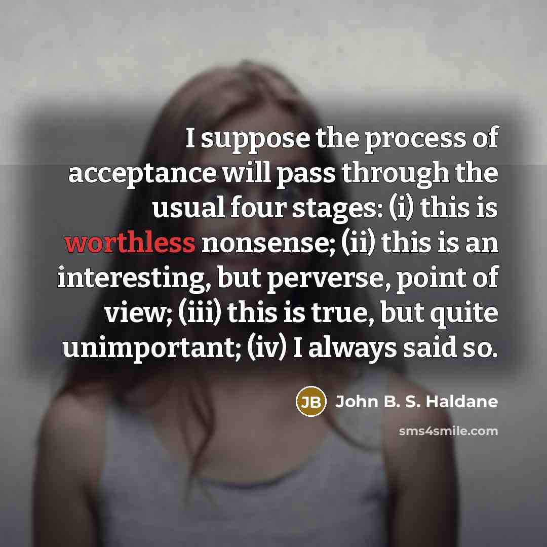 “I suppose the process of acceptance will pass through the…” quote by John B. S. Haldane