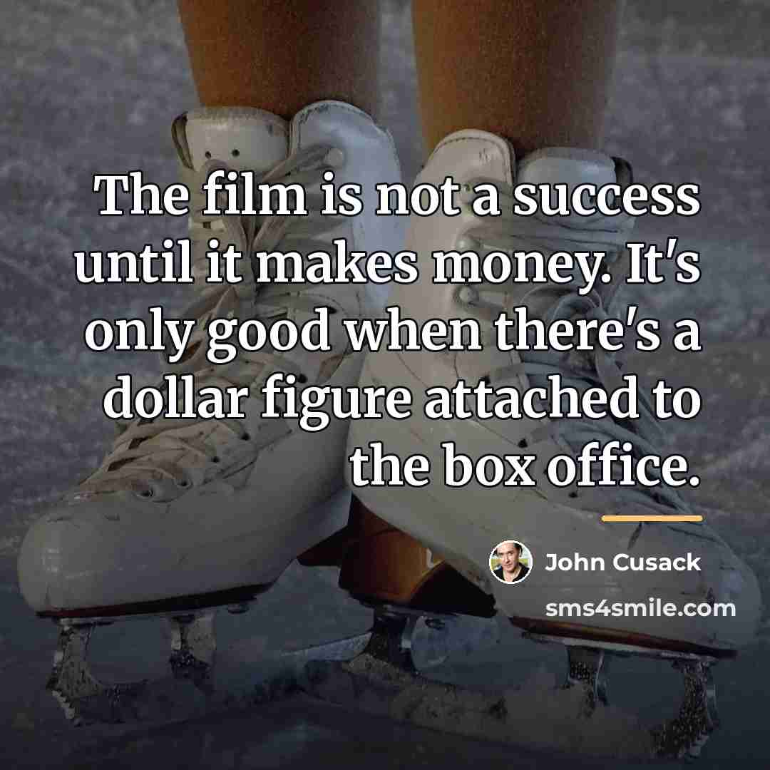“The film is not a success until it makes money.…” quote by John Cusack