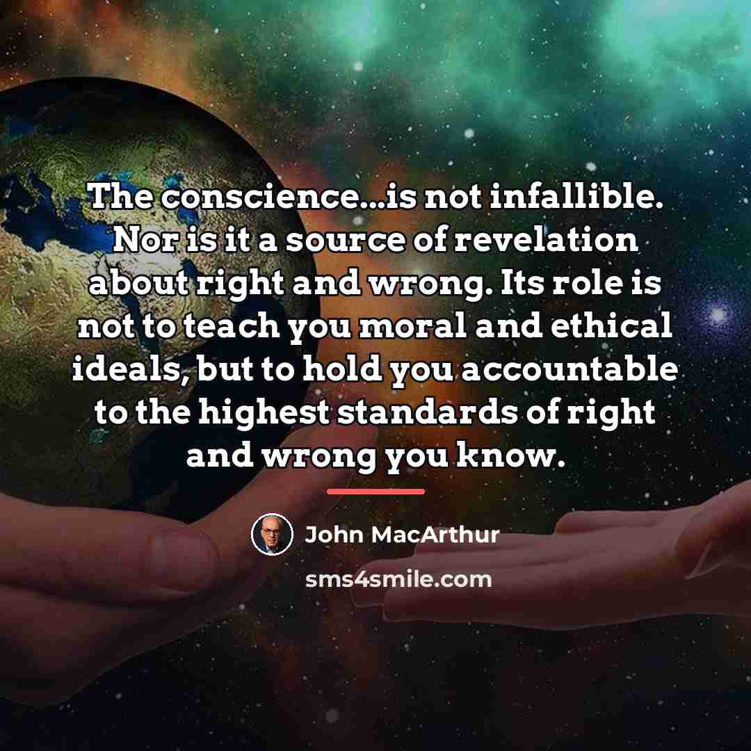 “The conscience...is not infallible. Nor is it a source of…” quote by John Macarthur