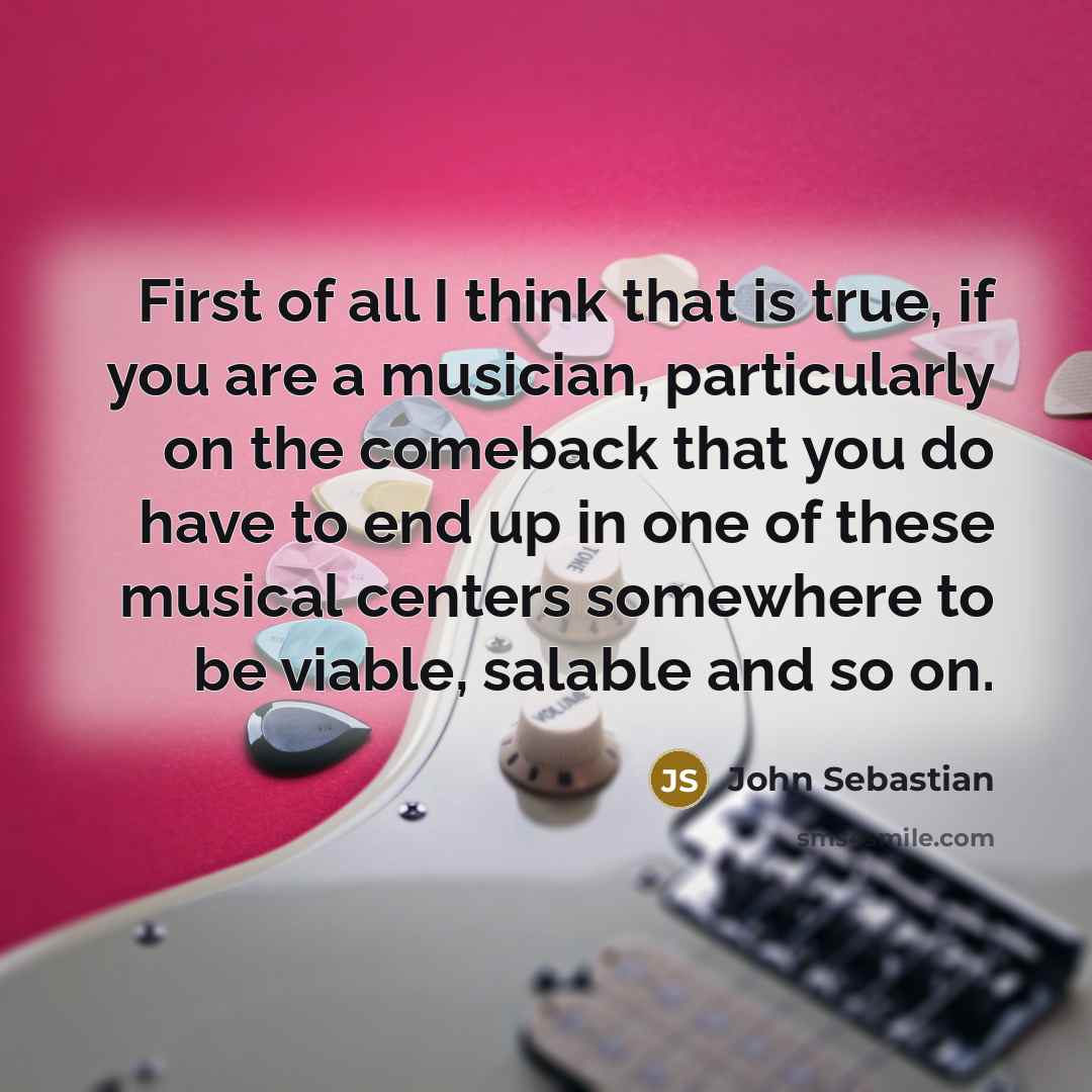“First of all I think that is true, if you…” quote by John Sebastian