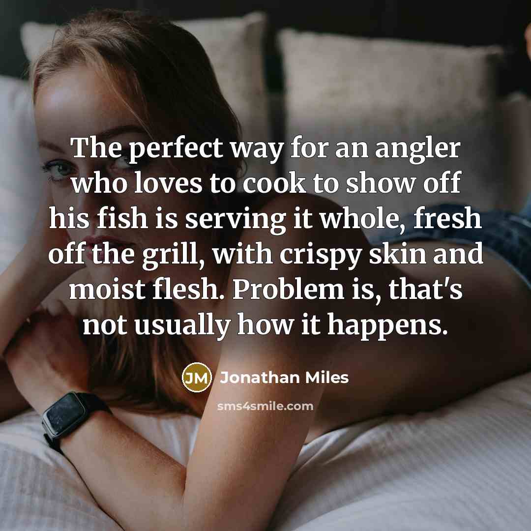 “The perfect way for an angler who loves to cook…” quote by Jonathan Miles
