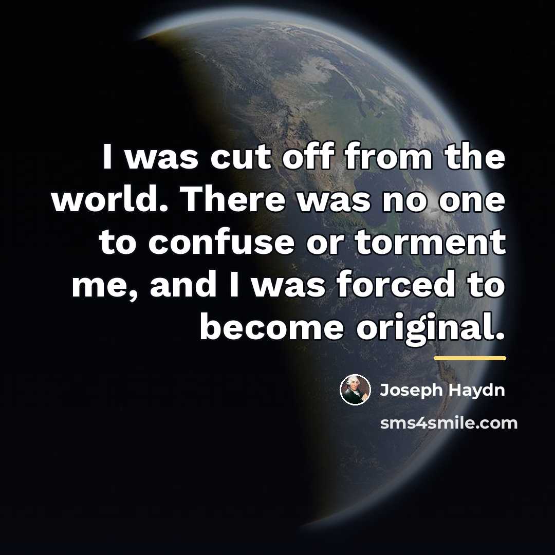 “I was cut off from the world. There was no…” quote by Joseph Haydn
